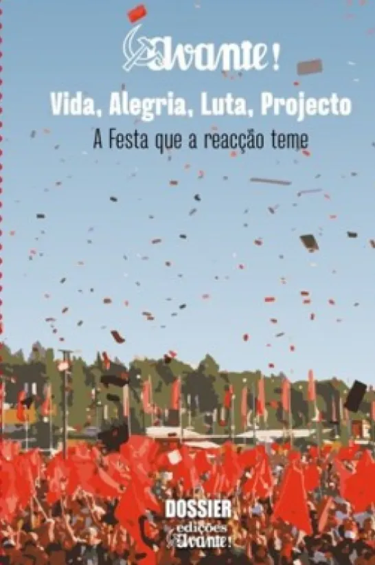 Avante! - Vida, Alegria, Luta, Projecto - A Festa que a reacção teme