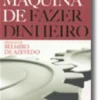 A Verdadeira Máquina de Fazer Dinheiro