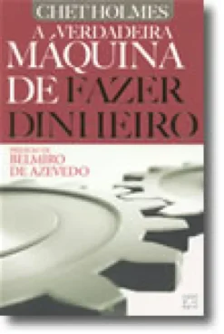 A Verdadeira Máquina de Fazer Dinheiro