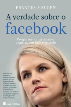 A Verdade sobre o Facebook - Porque me Tornei Delatora e quis Contar Toda a Verdade