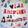 A Vida Incrível da Adolescência - Para Rapazes