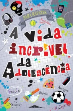 A Vida Incrível da Adolescência - Para Rapazes