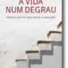 A Vida Num Degrau - Histórias Reais de Quem Venceu a Depressão