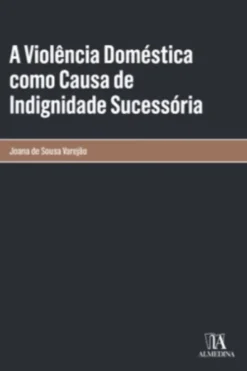 A Violência Doméstica como Causa de Indignidade Sucessória