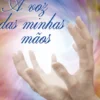 A Voz das Minhas Mãos