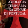 Axiologia Templária na Génese de Portugal