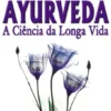 Ayurveda – A Ciência da Longa Vida