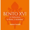 Bento XVI - O Teólogo, o Papa, o Homem