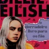 Billie Eilish  O Derradeiro Livro para os Verdadeiros Fãs