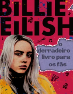 Billie Eilish  O Derradeiro Livro para os Verdadeiros Fãs