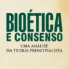 Bioética e Consenso - Uma análise da teoria principialista