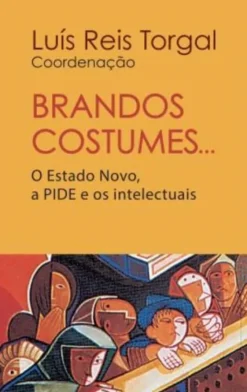 Brandos Costumes…O Estado Novo, a PIDE e os Intelectuais
