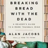 Breaking Bread with the Dead: A Reader's Guide to a More Tranquil Mind