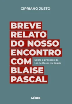 Breve relato do nosso encontro com Blaise Pascal - Sobre o processo da Lei de Bases da Saúde