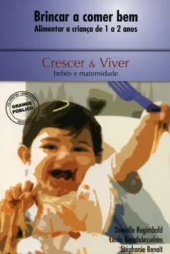 Brincar a Comer Bem - Alimentar a Criança de 1 a 2 Anos
