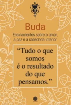 Buda - Ensinamentos sobre o Amor, a Paz e a Sabedoria Interior
