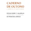 Caderno de Outono / Cahier D`Automne - Poemas Sobre 11 Aguarelas de Francisco Laranjo / Poèmes Sur 11 Aquarelles de Francsico Laranjo