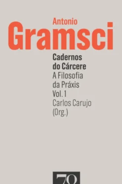 Cadernos do Cárcere: a filosofia da praxis - Vol. 1