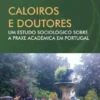 Caloiros e Doutores: um estudo sociológico sobre a praxe académica em Portugal