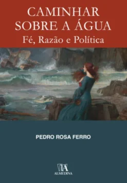Caminhar sobre a Água - Fé, Razão e Política