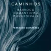 Caminhos - Barroco, Romantismo e Modernidade