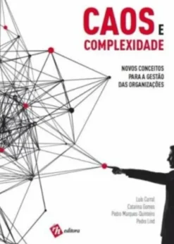 Caos e Complexidade: Novos Conceitos para a Gestão das Organizações