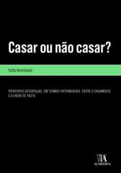 Casar ou Não Casar? -Principais Diferenças, em Termos Patrimoniais, entre o Casamento e a União de Facto