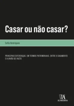 Casar ou Não Casar? Principais Diferenças, em Termos Patrimoniais, entre o Casamento e a União de Facto
