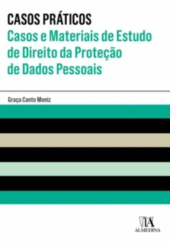 Casos Práticos – Casos e Materiais de Estudo de Direito da Proteção de Dados Pessoais
