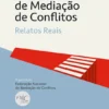 Casos Práticos de Mediação de Conflitos - Relatos Reais