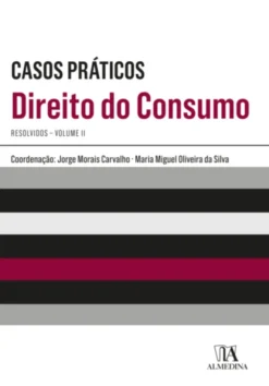 Casos Práticos Resolvidos de Direito do Consumo - Vol. II