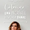 Catarina: Uma Incrível História Banal