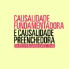 Causalidade Fundamentadora e Causalidade Preenchedora - Da Responsabilidade Civil