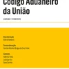 Código Aduaneiro da União - Anotado, Comentado e Remissivo