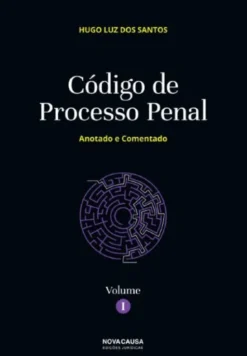 Código de Processo Penal Volume I - Anotado e Comentado