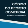 Código do Registo Comercial - Anotado e Comentado