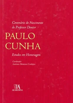 Centenário do Nascimento do Professor Doutor Paulo Cunha - Estudos em Homenagem