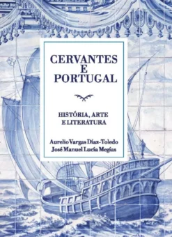Cervantes e Portugal -História, Arte e Literatura