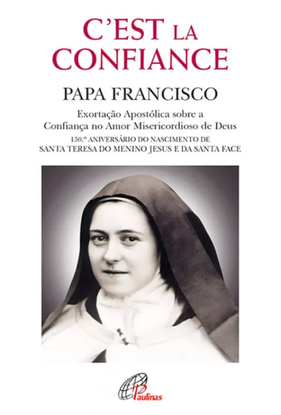 C’est la Confiance – Exortação Apostólica sobre a Confiança no Amor Misericordioso de Deus - 150.º Aniversário do nascimento de Santa Teresa do Menino Jesus e da Santa Face