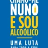 Chamo-me Nuno e Sou Alcoólico - Uma Luta Para Toda a Vida