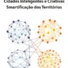 Cidades Inteligentes e Criativas - Smartificação dos Territórios