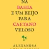 Cinco Voltas na Bahia e Um Beijo para Caetano Veloso