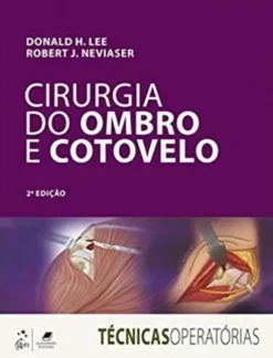 Cirurgia do Ombro e Cotovelo - Série Técnicas Operatórias
