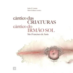 Cântico das Criaturas - Cântico do Irmão Sol de S. Francisco de Assis