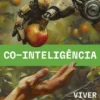 Co-Inteligência - Viver e Trabalhar com IA
