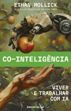 Co-Inteligência - Viver e Trabalhar com IA