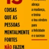 13 Coisas Que as Pessoas Mentalmente Fortes Não Fazem