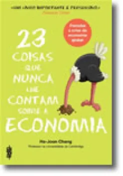23 Coisas que nunca lhe contam sobre a Economia