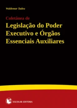 Coletânea de Legislação do Poder Executivo e Órgãos Essenciais Auxiliares