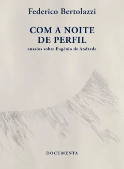 Com a Noite de Perfil - Ensaios sobre Eugénio de Andrade
